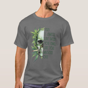 Skull Yes I Smell Like Weed You Smell Like You Mis T-Shirt