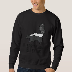 Skunk Fart Squirrel My Spirit Animal Is A Skunk Sweatshirt