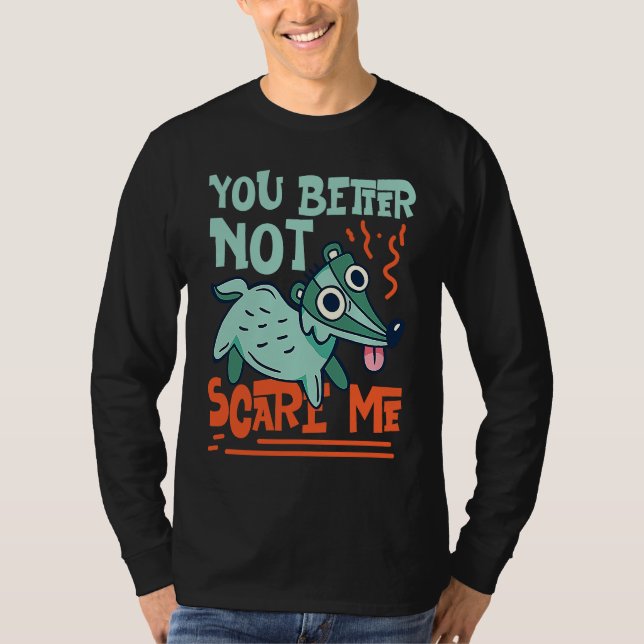 Skunks You Better Not Scare Me T-Shirt (Front)