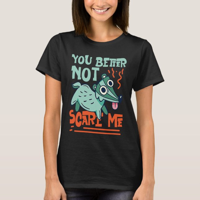 Skunks You Better Not Scare Me T-Shirt (Front)