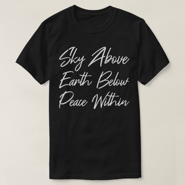 Sky Above Earth Below Peace Within II T-Shirt (Design Front)