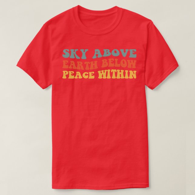 Sky Above Earth Below Peace Within IV T-Shirt (Design Front)