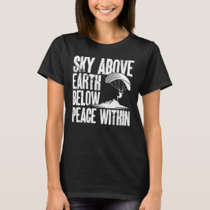 Sky Above Earth Below Peace Within Paragliding Par T-Shirt
