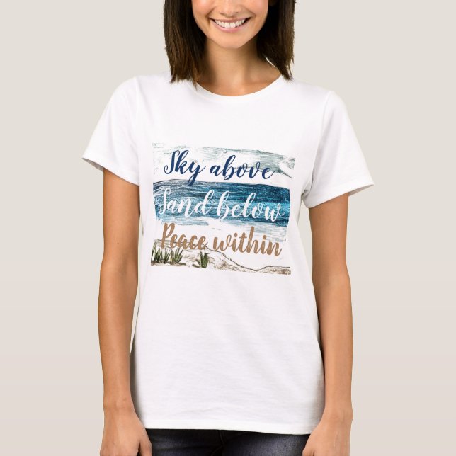 Sky above, Sand below, Peace within T-Shirt (Front)
