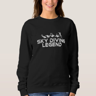 Sky Diving Legend I Skydiver Tandem Jump Skydive   Sweatshirt