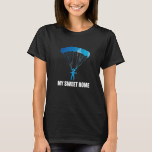 Sky Diving My Sweet Home Skydiving Skydiver   T-Shirt