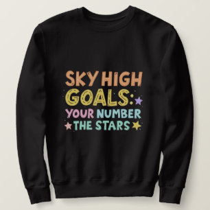 Sky High Goals   Colorful Inspirational Typography Sweatshirt