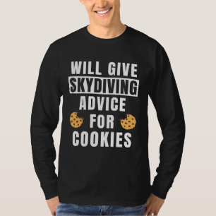 Skydive Advice For Cookies Skydiver Gear  Skydivin T-Shirt