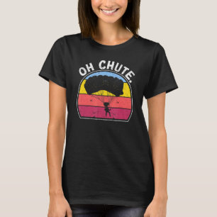Skydive Sky Diving Diver Skydiver Oh Chute Skydiv T-Shirt