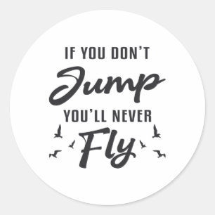 Skydiver If You Don't Jump You'll Never Fly Cool Classic Round Sticker