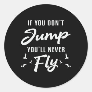 Skydiver If You Don't Jump You'll Never Fly Funny Classic Round Sticker