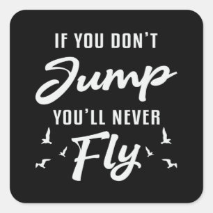 Skydiver If You Don't Jump You'll Never Fly Funny Square Sticker