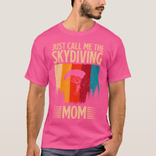 Skydiver Just Call Me The Skydiving Mum T-Shirt