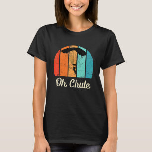Skydiver Parachute Saying Oh Chute Skydiving T-Shirt