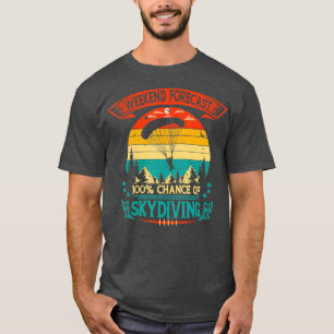 Skydiver Supplies Weekend Forecast 100 Chance Of S T-Shirt