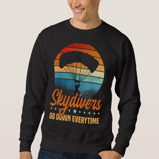 Skydivers Go Down Everytime Parachute Skydiving Sk Sweatshirt (Front)