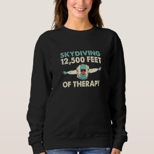 Skydiving 12500 Feet Of Therapy Skydive Parachute  Sweatshirt
