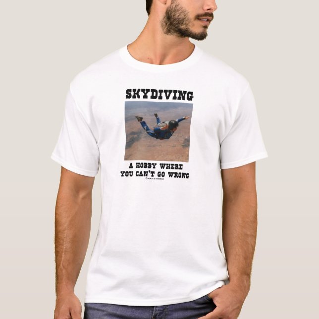 Skydiving A Hobby Where You Can't Go Wrong T-Shirt (Front)