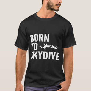 Skydiving-Born To Skydive T-Shirt