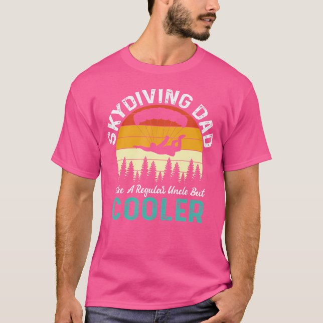Skydiving Dad Like A Regular Uncle Dad But Cooler  T-Shirt (Front)