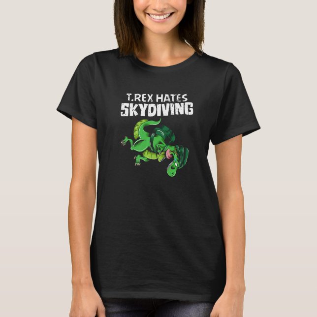 Skydiving Dinosaur T Rex Hates Skydiving T-Shirt (Front)