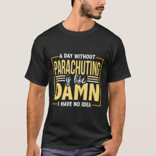 Skydiving Funny Parachuting Skydive Quote Women Me T-Shirt
