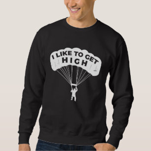 Skydiving Get High Skydiver Parachute BASE Jump Pl Sweatshirt