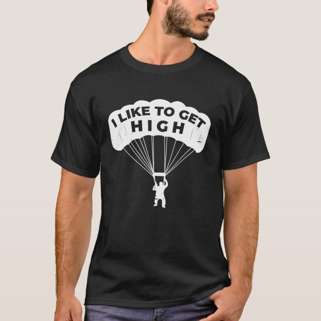 Skydiving Get High Skydiver Parachute BASE Jump Pl T-Shirt (Front)