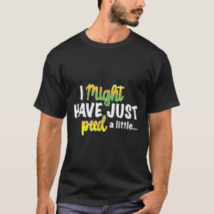 Skydiving I Might Have Just Peed A Little Funny T-Shirt