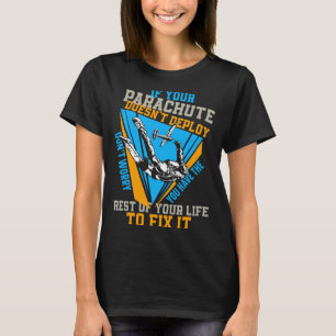 Skydiving If Your Parachute Doesnt Deploy Dont  T-Shirt