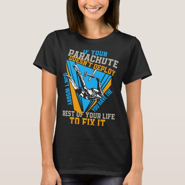 Skydiving If Your Parachute Doesnt Deploy Dont  T-Shirt (Front)