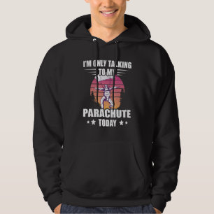 Skydiving I'm Only Talking Sunset Paragliding Para Hoodie