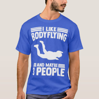 Skydiving Indoor Bodyflight For A Body Flying Skyd T-Shirt
