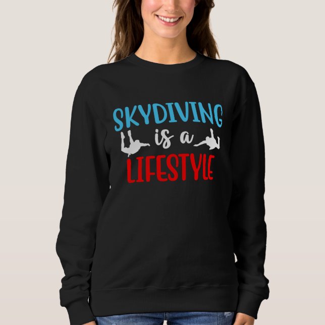 Skydiving Is A Lifestyle Skydive Parachute Skydive Sweatshirt (Front)