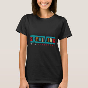 Skydiving Is A Lifestyle Skydiver Parachuting Skyd T-Shirt