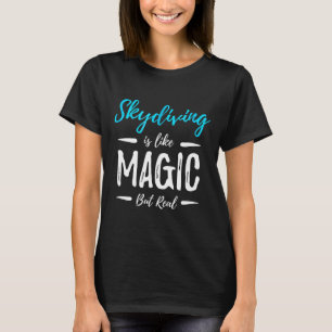 Skydiving Is Like Magic But Real Funny Gift Idea T-Shirt