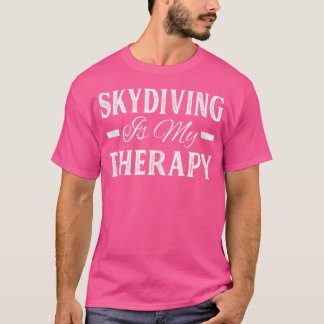 Skydiving Is My Therapy Paragliding Skydiver Skydi T-Shirt