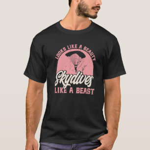 Skydiving Looks Like A Beauty Skydives Like A Beas T-Shirt