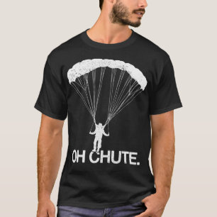 Skydiving Oh Chute Parachute Funny Skydiver Gift T-Shirt