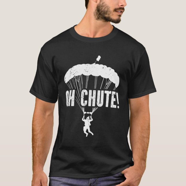 Skydiving Oh Chute Parachute Skydive Base Jumping T-Shirt (Front)