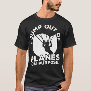 Skydiving Parachute I Jump Out Of Planes T-Shirt