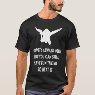 Skydiving Quote Gravity always wins Parachutist Sk T-Shirt