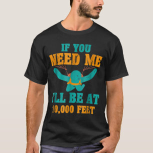 Skydiving S Skydiver -Ill Be At-New0000 Feet T-Shirt
