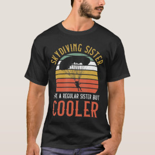 Skydiving Sister Like A Regular Sister But Cooler T-Shirt
