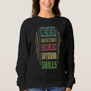 Skydiving Skills Never Underestimate A Girl Sweatshirt