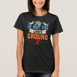 Skydiving Sky Is Not The Limit Ground Is Vintage   T-Shirt