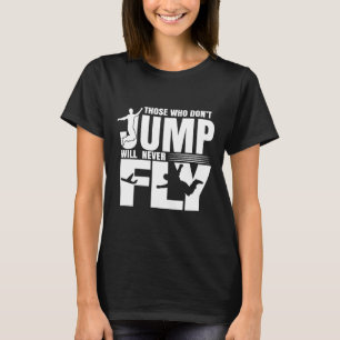 Skydiving Skydive Parachute Those Who Dont Jump Wo T-Shirt