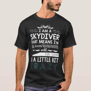 Skydiving Skydiver I Am Little Bit Skydive Crazy T T-Shirt