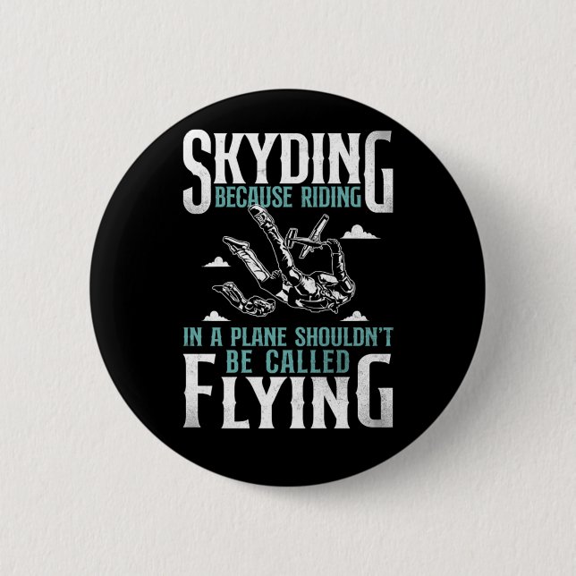 Skydiving Skydiving Because Riding In A Plane Shou 6 Cm Round Badge (Front)