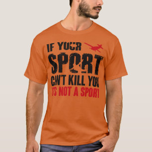 Skydiving this sport can kill you T-Shirt
